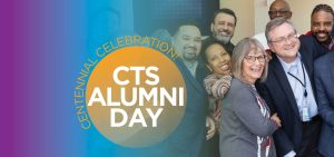 Centennial Celebration - CTS Alumni Day