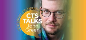 Centennial Celebration - CTS Talks - John Green